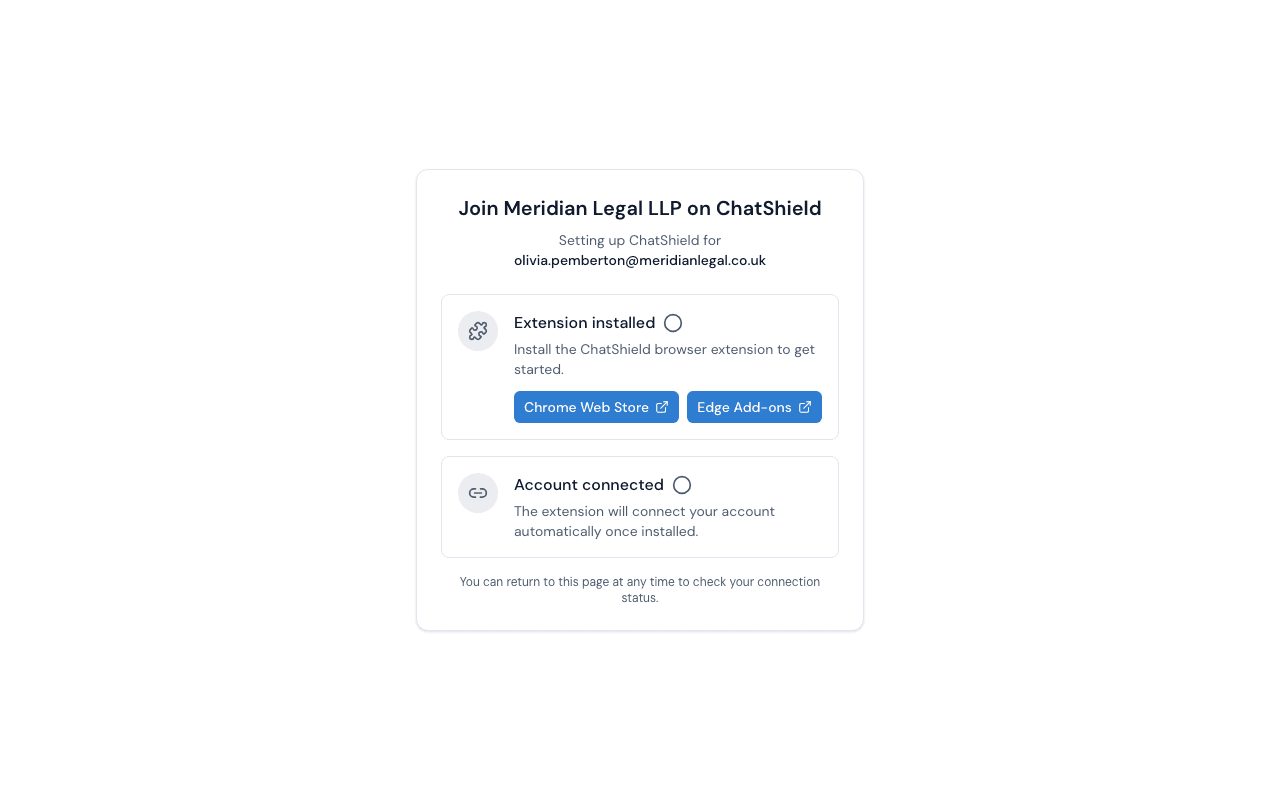 The ChatShield invite splash page that a staff member opens from their invite email. The heading reads 'Join Meridian Legal LLP on ChatShield' with the staff member's email underneath. Two cards sit below: 'Extension installed' with an empty circle indicator and install buttons for the Chrome Web Store and Edge Add-ons, and 'Account connected' with an empty circle indicator and the note 'The extension will connect your account automatically once installed.'